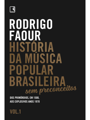 História da Música Popular Brasileira: sem Preconceitos (Vol. 1): dos Primórdios, em 1500, Aos Explo