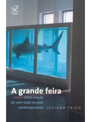 A Grande Feira: Uma Reação Ao Vale-Tudo na Arte Contemporânea: Uma Reação Ao Vale-Tudo na Arte Conte