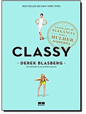 Classy: Conselhos de Elegância para a Mulher Moderna: Conselhos de Elegância para a Mulher Moderna