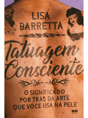 Tatuagem Consciente: o Significado por Trás da Arte Que Você Usa na Pele