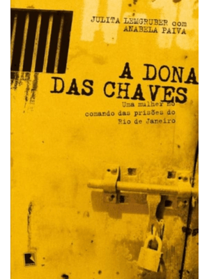 A Dona das Chaves: Uma Mulher no Comando das Prisões do Rio de Janeiro: Uma Mulher no Comando das Pr