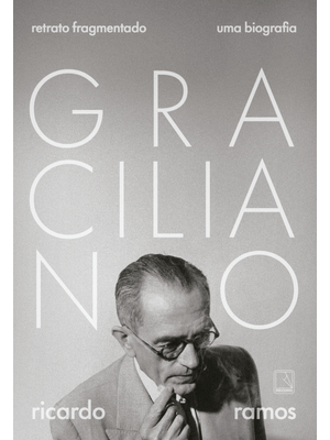 Graciliano: Retrato Fragmentado: Uma Biografia