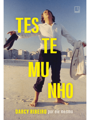 Testemunho: Darcy Ribeiro por Ele Mesmo
