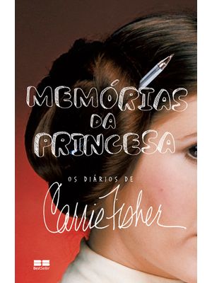 Memórias da Princesa: os Diários de Carrie Fisher: os Diários de Carrie Fisher