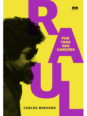Raul Seixas: por Trás das Canções: por Trás das Canções