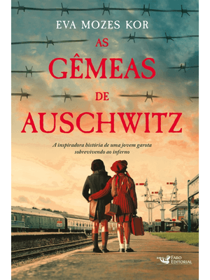 As Gêmeas de Auschwitz - a Inspiradora História de Uma Jovem Garota Sobrevivendo Ao Inferno