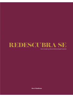 Redescubra-Se - Como Mudar Sua Vida Através da Imagem Pessoal