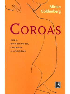 Coroas: Corpo, Envelhecimento, Casamento e Infidelidade: Corpo, Envelhecimento, Casamento e Infideli