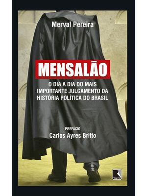 Mensalão: o Dia a Dia do Mais Importante Julgamento da História Política do Brasil: o Dia a Dia do M