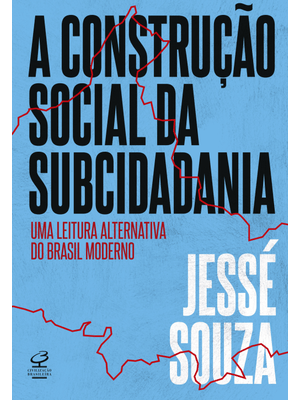A Construção Social da Subcidadania: Uma Leitura Alternativa do Brasil Moderno