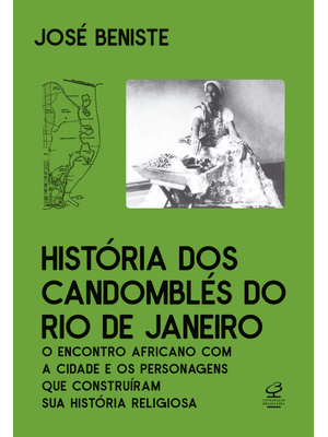 História dos Candomblés do Rio de Janeiro: o Encontro Africano com o Rio e os Personagens Que Constr