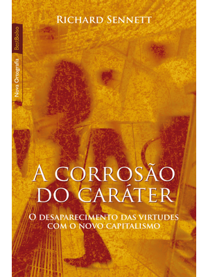 A Corrosão do Caráter (Edição de Bolso): o Desaparecimento das Virtudes com o Novo Capitalismo