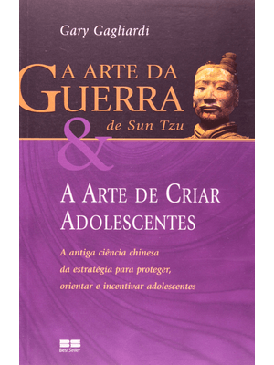 A Arte da Guerra de Sun Tzu & a Arte de Criar Adolescentes