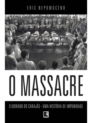 O Massacre: Eldorado do Carajás - Uma História de Impunidade