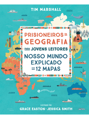 Prisioneiros da Geografia para Jovens Leitores: Nosso Mundo Explicado em 12 Mapas