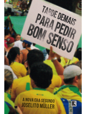 Tarde Demais para Pedir Bom Senso: a Nova Era Segundo Joselito Müller