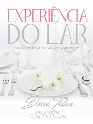 Experiência do Lar: Como Tornar Sua Casa Um Lugar de Amor e Paz