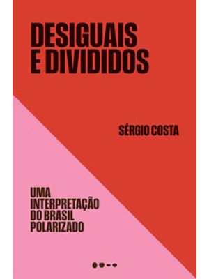 Desiguais e Divididos: Uma Interpretação do Brasil Polarizado