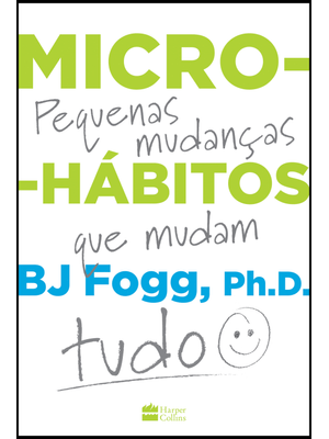 Micro-Hábitos: as Pequenas Mudanças Que Mudam Tudo
