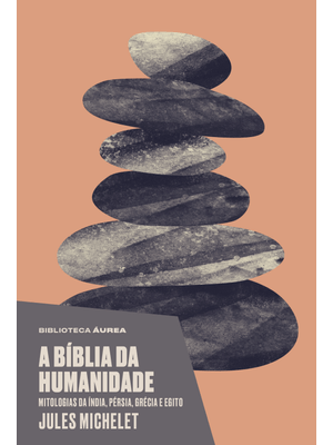A Bíblia da Humanidade: Mitologias da Índia, Pérsia, Grécia e Egito