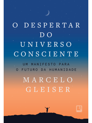 O Despertar do Universo Consciente: Um Manifesto para o Futuro da Humanidade
