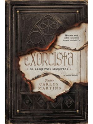 Exorcista – os Arquivos Secretos: Histórias Reais sobre o Demônio e Como Combatê-Lo