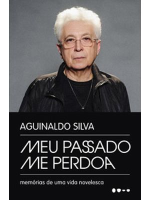 Meu Passado Me Perdoa: Memórias de Uma Vida Novelesca