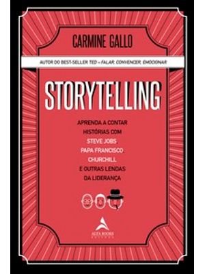 Storytelling: Aprenda a Contar Histórias com Steve Jobs, Papa Francisco, Churchill e Outras Lendas D