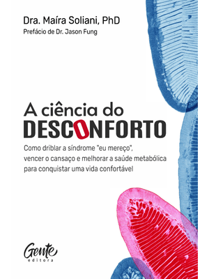 A Ciência do Desconforto: Como Driblar a Síndrome Eu Mereço, Vencer o Cansaço e Melhorar a Saúde Met