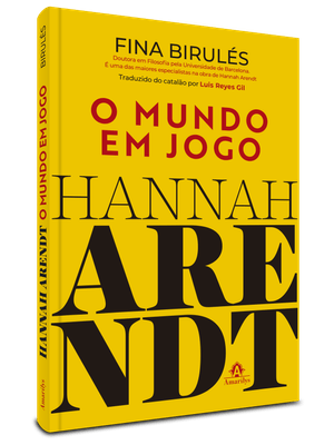 Hannah Arendt: o Mundo em Jogo