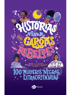Histórias de Ninar para Garotas Rebeldes - Volume 5: 100 Mulheres Negras Extraordinárias