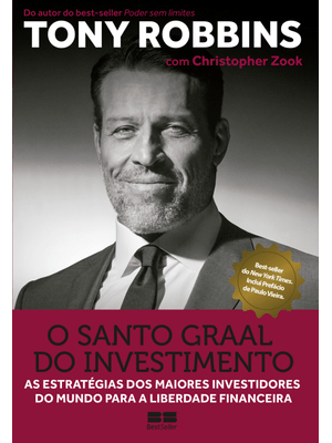 O Santo Graal do Investimento: as Estratégias dos Maiores Investidores do Mundo para a Liberdade Fin
