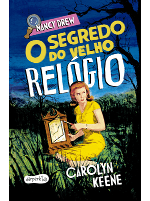 Nancy Drew: o Segredo do Velho Relógio – Nova Edição de Um dos Clássico Mais Amados da Literatura de