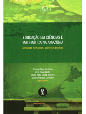 Educação em Ciências e Matemática na Amazônia: Percursos Formativos, Saberes e Práticas