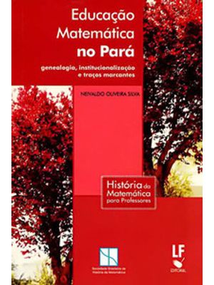 Educação Matemática no Pará: Genealogia, Institucionalização e Traços Marcantes