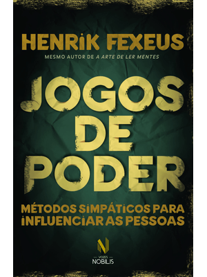 Jogos de Poder: Métodos Simpáticos para Influenciar as Pessoas