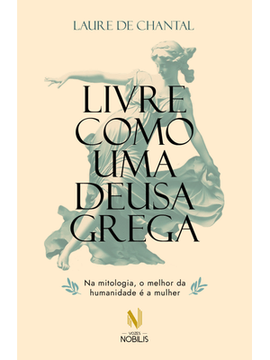 Livre Como Uma Deusa Grega: na Mitologia, o Melhor da Humanidade É a Mulher