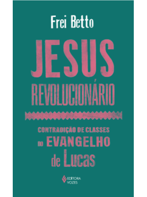 Jesus Revolucionário: Contradição de Classes no Evangelho de Lucas