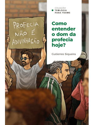 Como Entender o Dom da Profecia Hoje?: Princípios e Sabedoria para a Igreja Atual | Coleção Teologia
