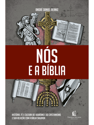 Nós e a Bíblia: História, Fé e Cultura do Judaísmo e do Cristianismo e Sua Relação com a Bíblia Sagr