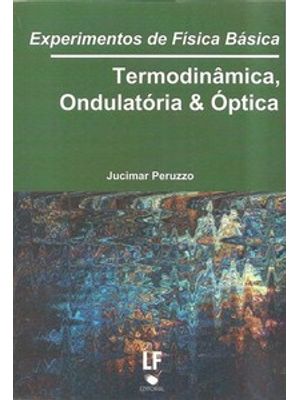 Experimentos de Física Básica: Termodinâmica, Ondulatória e Óptica: Termodinâmica, Ondulatória e Ópt