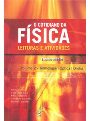 O Cotidiano da Física Leituras e Atividades, Volume 2: Termologia, Óptica e Ondas: Termologia, Óptic