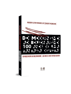 Do Modernismo Ao Bolsonarismo: 100 Anos de Uma Fantasia Desfeita