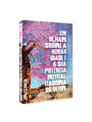 Um Olhar sobre a Humanidade e a Sua Potência Revitalizadora do Devir