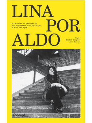 Lina por Aldo: Afinidades no Pensamento dos Arquitetos Lina Bo Bardi e Aldo Van Eyck