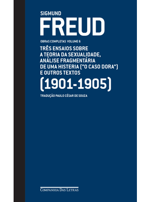Freud (1901-1905) - Obras Completas Volume 6: Três Ensaios sobre a Teoria da Sexualidade, Análise Fr