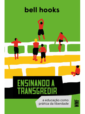 Ensinando a Transgredir: a Educação Como Prática da Liberdade