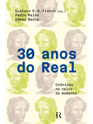 30 Anos do Real: Crônicas no Calor do Momento