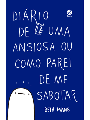 Diário de Uma Ansiosa Ou Como Parei de Me Sabotar