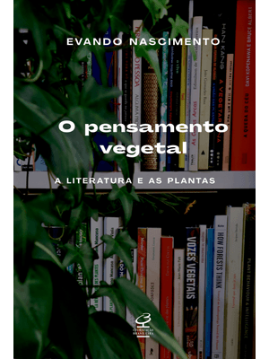 O Pensamento Vegetal: a Literatura e as Plantas